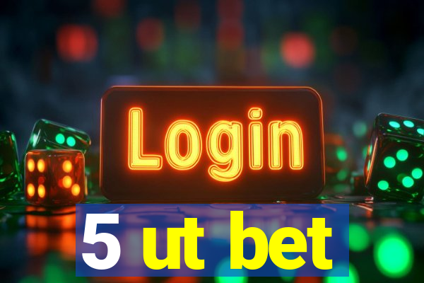 5 ut bet